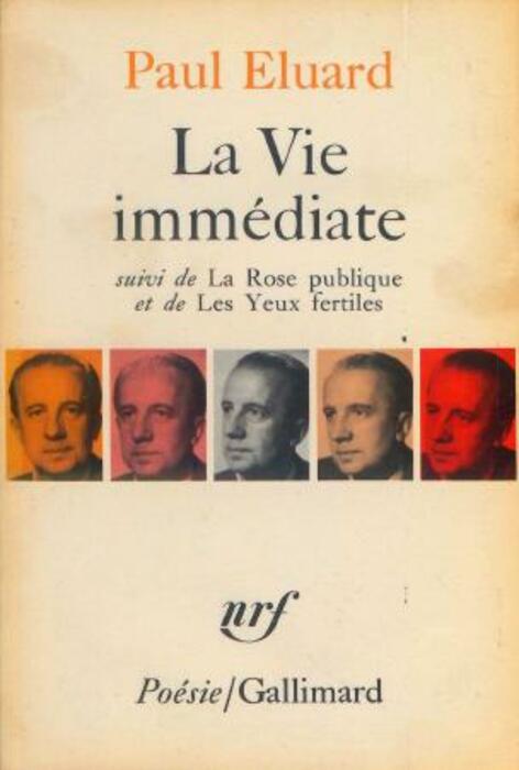 La vie immédiate ; suivi de La rose publique ; Les yeux fertiles ; et précédé de L'évidence poétique