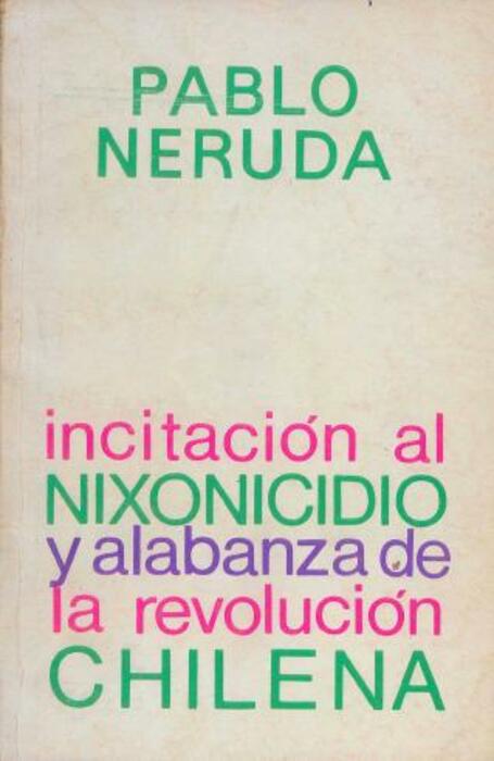 Incitación al nixonicidio y alabanza de la revolución chilena